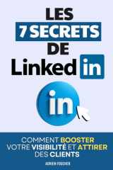 Les 7 Secrets de LinkedIn: Comment Booster Votre Visibilité, Attirer des Clients et Construire une Réputation d’Expert | Linkedin Booste ta Visibilité ... | LinkedIn pour les Nuls (French Edition) cover image