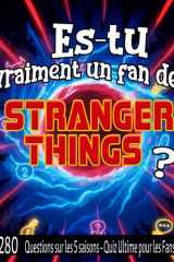 Es-tu vraiment un fan de Stranger Things ?: 280 questions sur les 5 saisons | Quiz Ultime pour les Fans (French Edition) cover image