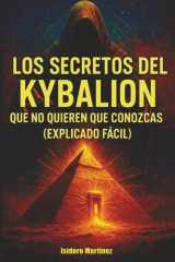 Los Secretos Ocultos del Kybalion: Explicación fácil e ilustrada de los principios herméticos que no quieren que conozcas. (Spanish Edition) cover image