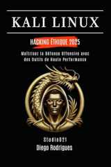 KALI LINUX HACKING ÉTHIQUE 2025: Maîtrisez la Défense Offensive avec des Outils de Haute Performance (KALI LINUX EXTREME FRANCE) (French Edition) cover image
