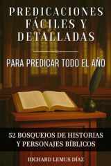 PREDICACIONES FÁCILES Y DETALLADAS PARA PREDICAR TODO EL AÑO: 52 bosquejos y sermones de la Biblia para predicar. (Spanish Edition) cover image