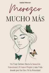 Merezco Mucho Más Un Viaje Íntimo Hacia la Sanación Emocional, el Amor Propio y una Vida donde por Fin Eres Tú la Prioridad cover image