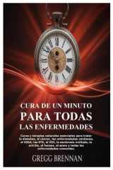 CURA DE UN MINUTO PARA TODAS LAS ENFERMEDADES: Curas y terapias naturales esenciales para tratar la diabetes, el cáncer, las enfermedades cardíacas, ... y todas las enfermedades (Spanish Edition) cover image
