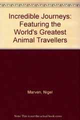 Incredible Journeys Featuring the World's Greatest Animal Travellers cover image