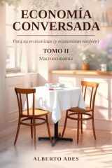 Economía conversada - Tomo II - Macroeconomía: Para no economistas (y economistas también) (Economía conversada - Para no economistas (y economistas también)) (Spanish Edition) cover image