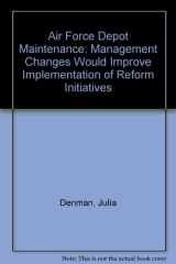 Air Force Depot Maintenance Management Changes Would Improve Implementation of Reform Initiatives cover image