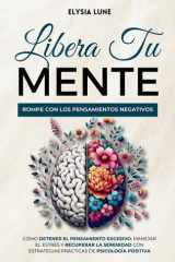 Libera tu Mente Rompe con los Pensamientos Negativos - Cómo Detener el Pensamiento Excesivo, Manejar el Estrés y Recuperar la Serenidad con Estrategias Prácticas de Psicología Positiva cover image