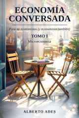 Economía conversada - Tomo I - Microeconomía: Para no economistas (y economistas también) (Economía conversada - Para no economistas (y economistas también)) (Spanish Edition) cover image