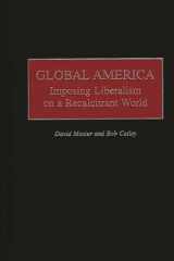 Global America: Imposing Liberalism on a Recalcitrant World cover image