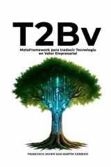 T2Bv: MetaFramework para traducir Tecnología en Valor Empresarial (Spanish Edition) cover image