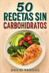 50 Recetas sin Carbohidratos para Comer Bien y Vivir Mejor: Platos nutritivos y sabrosos para una alimentación baja en carbohidratos (Spanish Edition) cover image