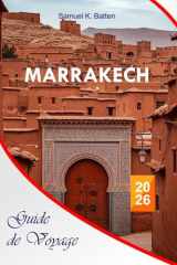 Marrakech Guide de voyage 2026: Explorez la Ville Rouge du Maroc, des souks cachés, des street foods, des joyaux cachés, des riads, des escapades dans le désert, des conseils de voyage avec des conseils d'initiés, et des vacances inoubliables cover image