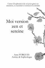 Moi version zen et sereine: Carnet d'exploration de soi pour gérer ses émotions, se recentrer et retrouver la sérénité (French Edition) cover image