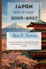 Japon Guide de voyage 2026-2027: Voyage immersif à travers des cités intemporelles et des sanctuaires cachés (French Edition) cover image