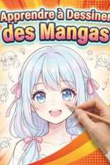Apprendre à Dessiner des Mangas – Pour Débutants: Méthode simple et amusante pour apprendre le dessin manga — idéal pour enfants, ados et débutants — ... cadeau pour fans de manga. (French Edition) cover image