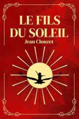 Le Fils du Soleil: Un conte allégorique d’aventure et de réflexion : Sur les traces de la lumière, de la vérité et de l’amitié (French Edition) cover image