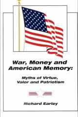 War, Money and American Memory Myths of Virtue, Valor and Patriotism cover image