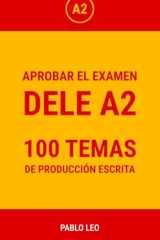 APROBAR EL EXAMENDELE A2: 100 TEMAS DE PRODUCCIÓN ESCRITA (Enfoques Efectivos para Certificaciones en Español) (French Edition) cover image