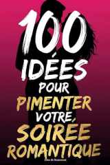 100 idées pour pimenter votre soirée romantique: Créer une Soirée Inoubliable à Deux et Complicité pour Tous les Couples, idée cadeau saint-valentin (French Edition) cover image