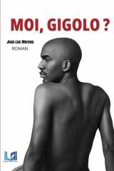 MOI, GIGOLO ?: Vivre de leur désir, survivre à leur mépris (French Edition) cover image