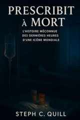 Prescrit à mort: L'histoire méconnue derrière les dernières heures d'une icône mondiale (French Edition) cover image
