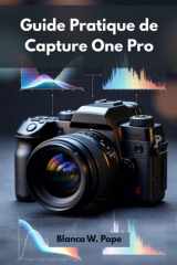 GUIDE PRATIQUE DE CAPTURE ONE PRO: Apprenez les techniques professionnelles de montage, de contrôle des couleurs, de prise de vue connectée et de flux de travail (French Edition) cover image