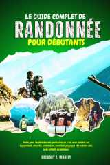 Le guide complet de la randonnée pour débutants: Guide pour randonnées à la journée ou en trek, avec conseils sur équipement, sécurité, orientation, ... avec enfants ou animaux (French Edition) cover image