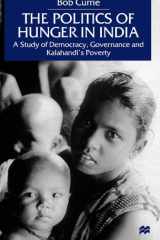 The Politics of Hunger in India A Study of Democracy, Governance and Kalahandi's Poverty cover image