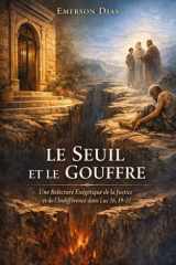 Le Seuil et le Gouffre: Une Relecture Exégétique de la Justice et de l'Indifférence dans Luc 16, 19-31 (French Edition) cover image