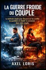 La Guerre Froide du Couple: La méthode simple pour désamorcer les conflits du quotidien et rétablir la connexion dans votre couple. (French Edition) cover image