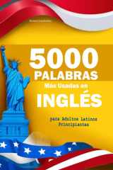 5000 Palabras Más Usadas en Inglés para Adultos Latinos Principiantes: Con pronunciación y ejemplos prácticos para hablar inglés fluido de verdad (Spanish Edition) cover image