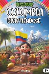 Descubrir Colombia divirtiéndose: Una aventura cultural por Colombia para niños: historia, música, comida y leyendas inolvidables (Spanish Edition) cover image
