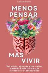 Menos pensar, más vivir: Del miedo, el estrés y las vueltas mentales hacia la calma, la resiliencia y el autocuidado (Spanish Edition) cover image