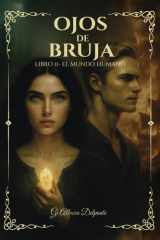 Ojos de Bruja - Libro II El Mundo Humano: El portal fue abierto. Lo prohibido ha cruzado. La profecía aún respira, pero no todos regresarán. (Spanish Edition) cover image