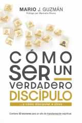 Cómo ser un verdadero discípulo y cómo discipular a otros: 52 lecciones para un año de transformación espiritual (Spanish Edition) cover image