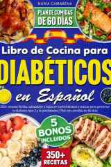 Libro de Cocina para Diabéticos en Español: 350+ recetas fáciles, saludables y bajas en carbohidratos y azúcar para gestionar la diabetes tipo 2 y la ... Plan de comidas de 60 días (Spanish Edition) cover image