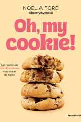 Oh, My Cookie! Las Recetas de Crumble Cookies Más Virales de TikTok / Oh, My Cookie!: the Most Viral Crumble Cookie Recipes from TikTok cover image