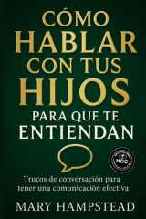 Cómo hablar con tus hijos para que te entiendan: Trucos de conversación para tener una comunicación efectiva. (Spanish Edition) cover image