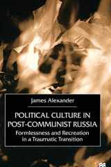 Political Culture in Post-Communist Russia Formlessness and Recreation in a Traumatic Transition cover image