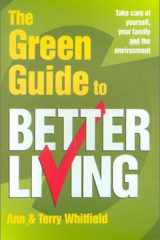 The Green Guide to Better Living Take Care of Yourself, Your Family and the Environment cover image