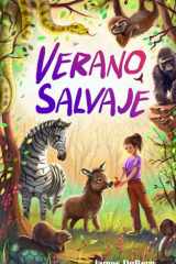 Verano salvaje: A los niños de entre 8 y 11 años les encantará esta aventura sobre una niña que monta su propio zoo. (Spanish Edition) cover image