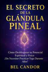 El Secreto de la Glándula Pineal - Cómo Desbloquear tu Potencial Espiritual y Físico ¡Sin Necesitar Practicar Yoga Durante Años! cover image
