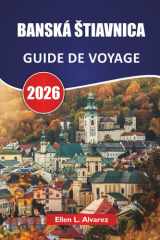 BANSKÁ ŠTIAVNICA GUIDE DE VOYAGE 2026: Découvrez les principales attractions, sites historiques, cuisine locale et expériences culturelles en Slovaquie centrale (French Edition) cover image