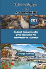 Guide de Voyage en Albanie 2026: Le guide indispensable pour découvrir les merveilles de l’Albanie (French Edition) cover image