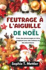 Feutrage à l’aiguille de Noël: Créez des personnages en laine magiques pour des cadeaux et des décorations (French Edition) cover image