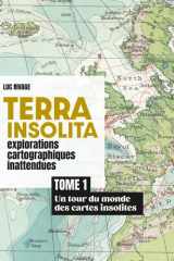 Terra Insolata - Explorations cartographiques inattendues: Tome 1 - Un tour du monde des cartes insolites (French Edition) cover image