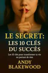 Le secret : Les 10 clés du succès: Les 10 clés pour transformer ta vie en partant de rien (French Edition) cover image