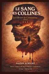 Le sang des collines - Les oliviers de Constantine: Constantine, 1954. Un massacre oublié. Une vengeance implacable. (French Edition) cover image