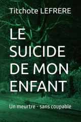 LE SUICIDE DE MON ENFANT: Un meurtre - sans coupable (French Edition) cover image