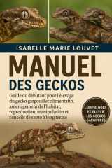 MANUEL DES GECKOS GARGOULES: Guide du débutant pour l'élevage du gecko gargouille : alimentation, aménagement de l'habitat, reproduction, manipulation ... de santé à long terme (French Edition) cover image